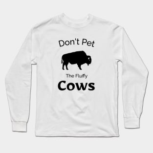 Don't Pet The Fluffy Cows - Funny Bison Design Long Sleeve T-Shirt